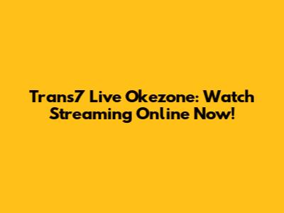 Trans7 Live Okezone: Watch Streaming Online Now!