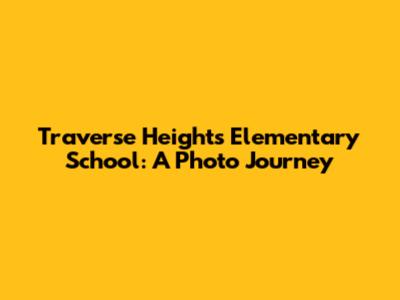 Traverse Heights Elementary School: A Photo Journey