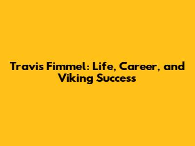 Travis Fimmel: Life, Career, and Viking Success
