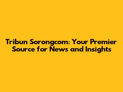Tribun Sorongcom: Your Premier Source for News and Insights