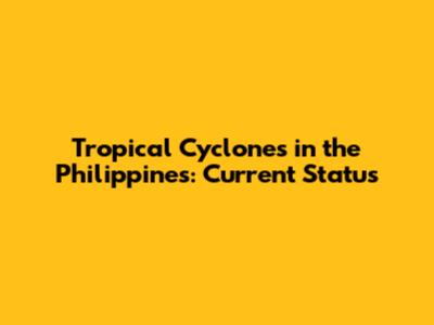 Tropical Cyclones in the Philippines: Current Status