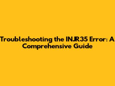 Troubleshooting the INJR35 Error: A Comprehensive Guide