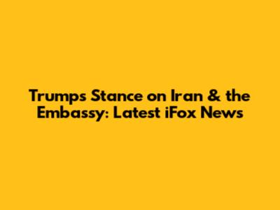 Trump's Stance on Iran & the Embassy: Latest iFox News