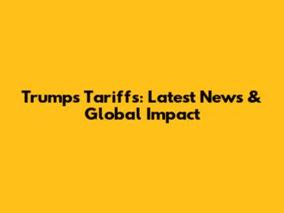 Trump's Tariffs: Latest News & Global Impact