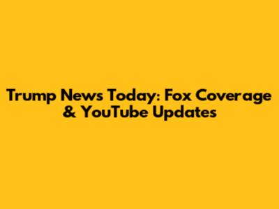Trump News Today: Fox Coverage & YouTube Updates