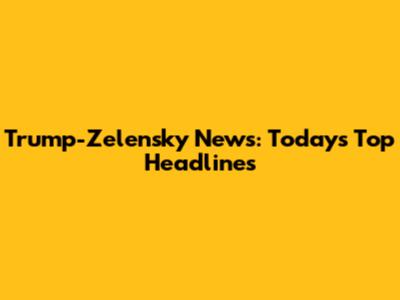 Trump-Zelensky News: Today's Top Headlines
