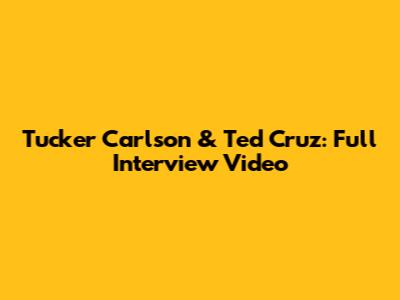 Tucker Carlson & Ted Cruz: Full Interview Video