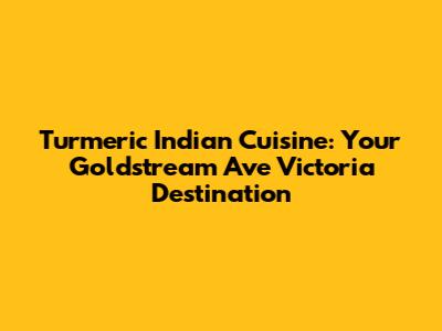 Turmeric Indian Cuisine: Your Goldstream Ave Victoria Destination