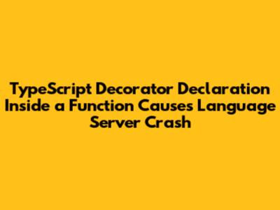 TypeScript Decorator Declaration Inside a Function Causes Language Server Crash