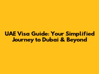 UAE Visa Guide: Your Simplified Journey to Dubai & Beyond