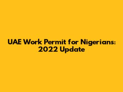 UAE Work Permit for Nigerians: 2022 Update