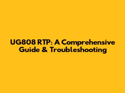 UG808 RTP: A Comprehensive Guide & Troubleshooting