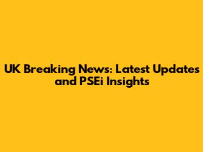 UK Breaking News: Latest Updates and PSEi Insights