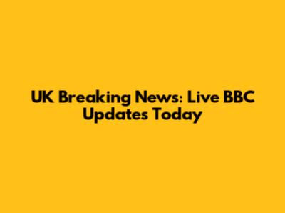 UK Breaking News: Live BBC Updates Today