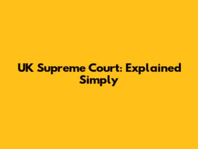 UK Supreme Court: Explained Simply