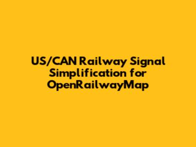 US/CAN Railway Signal Simplification for OpenRailwayMap