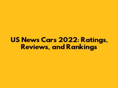 US News Cars 2022: Ratings, Reviews, and Rankings