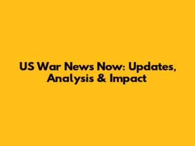 US War News Now: Updates, Analysis & Impact