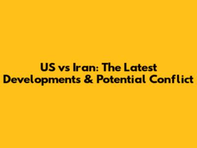 US vs Iran: The Latest Developments & Potential Conflict