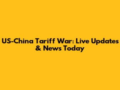 US-China Tariff War: Live Updates & News Today