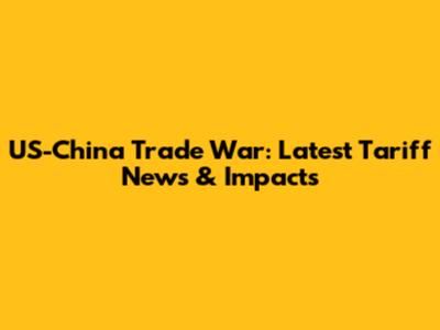 US-China Trade War: Latest Tariff News & Impacts