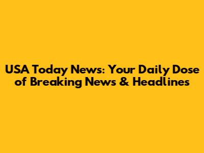 USA Today News: Your Daily Dose of Breaking News & Headlines