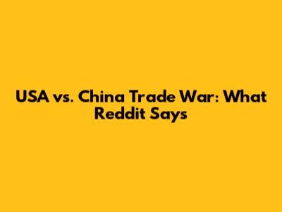 USA vs. China Trade War: What Reddit Says