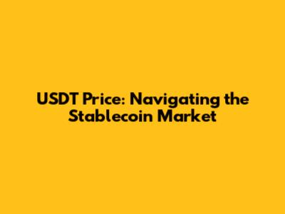 USDT Price: Navigating the Stablecoin Market