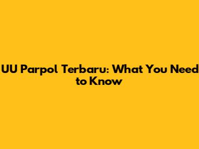 UU Parpol Terbaru: What You Need to Know