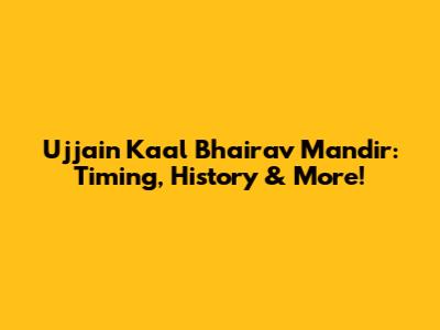 Ujjain Kaal Bhairav Mandir: Timing, History & More!