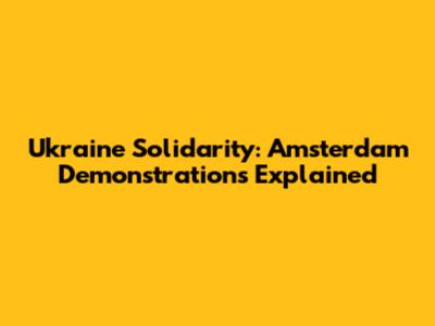 Ukraine Solidarity: Amsterdam Demonstrations Explained