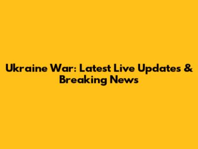 Ukraine War: Latest Live Updates & Breaking News