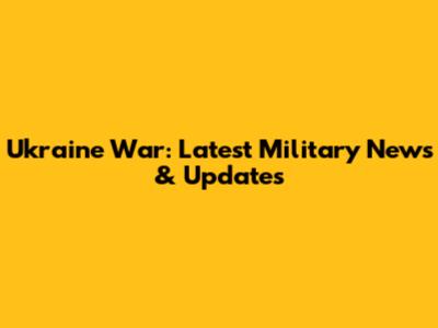 Ukraine War: Latest Military News & Updates