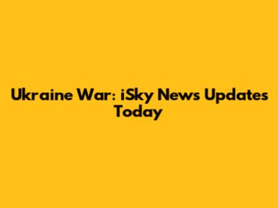 Ukraine War: iSky News Updates Today