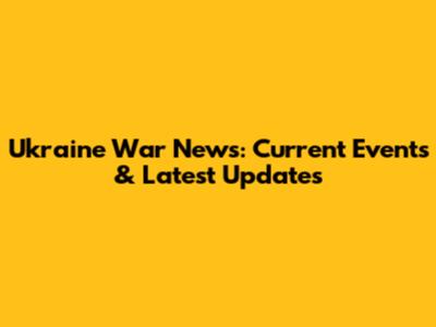 Ukraine War News: Current Events & Latest Updates