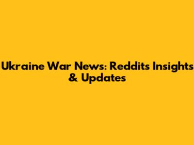 Ukraine War News: Reddit's Insights & Updates