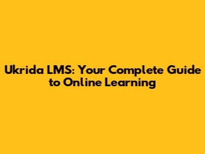 Ukrida LMS: Your Complete Guide to Online Learning