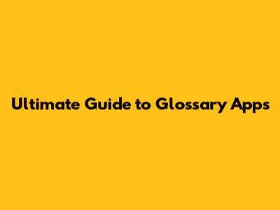Ultimate Guide to Glossary Apps
