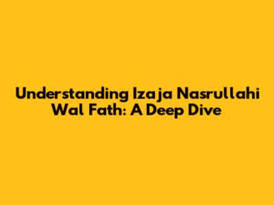 Understanding "Izaja Nasrullahi Wal Fath": A Deep Dive