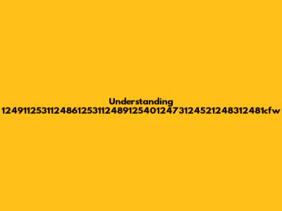 Understanding 12491125311248612531124891254012473124521248312481cfw