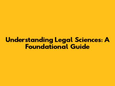 Understanding Legal Sciences: A Foundational Guide