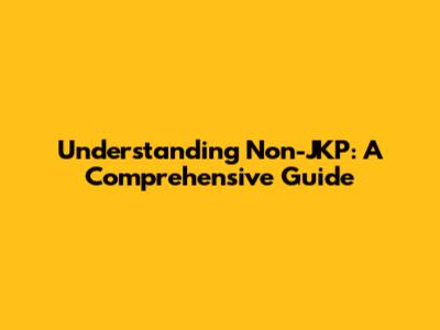 Understanding Non-JKP: A Comprehensive Guide