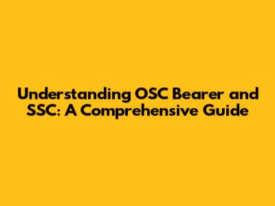 Understanding OSC Bearer and SSC: A Comprehensive Guide