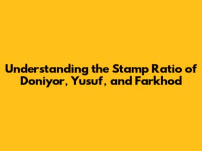 Understanding the Stamp Ratio of Doniyor, Yusuf, and Farkhod