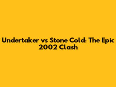 Undertaker vs Stone Cold: The Epic 2002 Clash