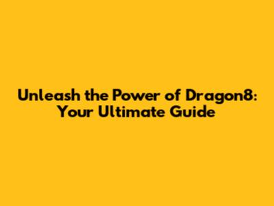 Unleash the Power of Dragon8: Your Ultimate Guide