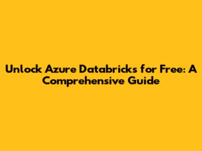 Unlock Azure Databricks for Free: A Comprehensive Guide