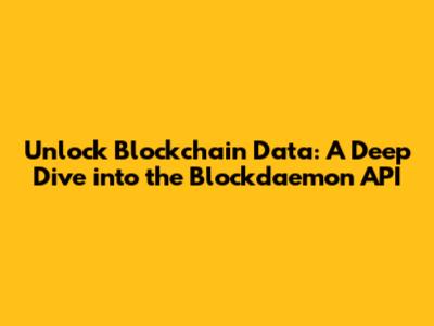Unlock Blockchain Data: A Deep Dive into the Blockdaemon API