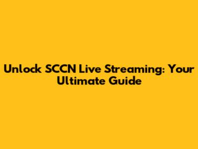 Unlock SCCN Live Streaming: Your Ultimate Guide