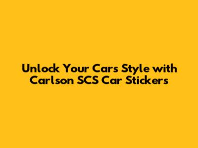 Unlock Your Car's Style with Carlson SCS Car Stickers